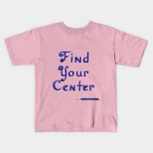 Find Your Center Kids T-Shirt